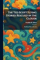 The Ted Scott Flying Stories Rescued in the Clouds: Ted Scott, Hero of the Air 1025413067 Book Cover