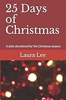25 Days of Christmas: A daily devotional to keep us connected to Jesus during Christmas 173123919X Book Cover