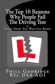 The Top 10 Reasons Why People Fail The Driving Test & Tales From The Waiting Room by [Phill Godridge]
