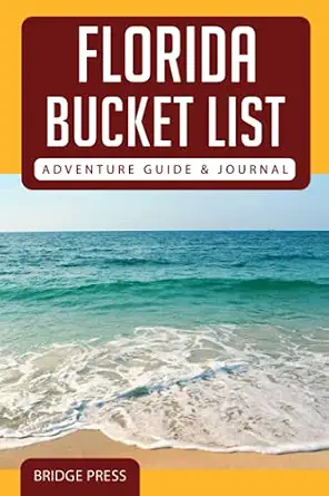 Florida Bucket List Adventure Guide & Journal: Explore 50 Natural Wonders You Must See
