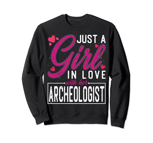 Just a Girl in Love with Her Archeologist - Funny Wife Sudadera