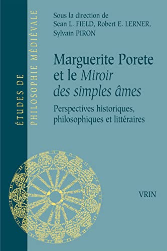 Marguerite Porete Et Le Miroir Des Simples Ames: Perspectives Historiques, Philosophiques Et Litteraires (Etudes de Philosophie Medievale) (French Edition)
