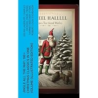 Jingle All The Way: 180+ Christmas Classics in One Volume (Illustrated Edition)