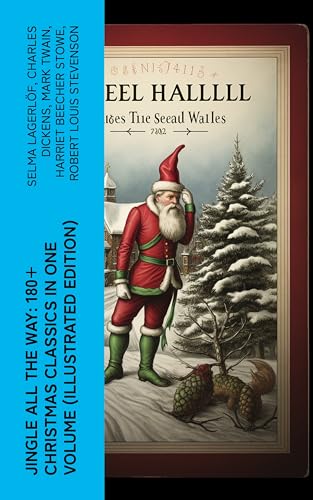 Jingle All The Way: 180+ Christmas Classics in One Volume (Illustrated Edition): The Gift of the Magi, A Christmas Carol, The Heavenly Christmas Tree, Little Women… (English Edition)