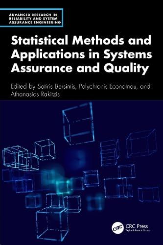 Statistical Methods and Applications in Systems Assurance and Quality (Advanced Research in Reliability and System Assurance Engineering)