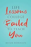 Life Lessons College Failed to Teach You