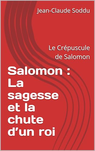 Salomon : La sagesse et la chute d’un roi: Le Crépuscule de Salomon