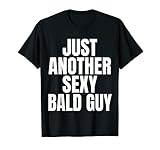 Just Another Sexy Bald Guy Funny Gift For Bald Mens T-Shirt