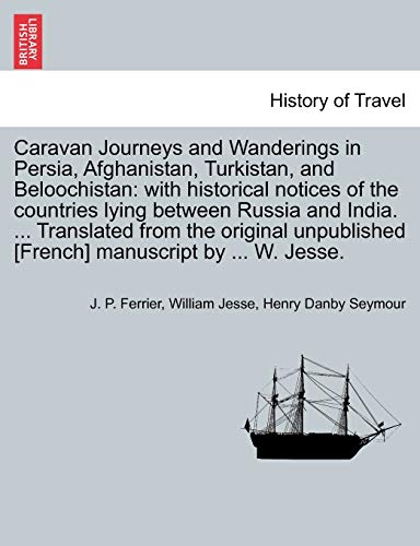 Bild: Caravan Journeys and Wanderings in Persia, Afghanistan, Turkistan, and Beloochistan: with historical notices of the countries lying between Russia and ... [French] manuscript by ... W. Jesse. f�r 44,93 EUR bei amazon.de