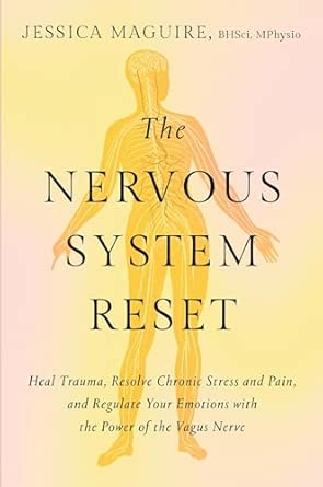 The Nervous System Reset: Heal Trauma, Resolve Chronic Pain, and ...