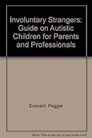 Involuntary Strangers: Guide on Autistic Children for Parents and Professionals 0906549108 Book Cover