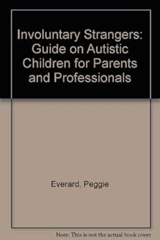 Involuntary Strangers: Guide on Autistic Children for Parents and Professionals