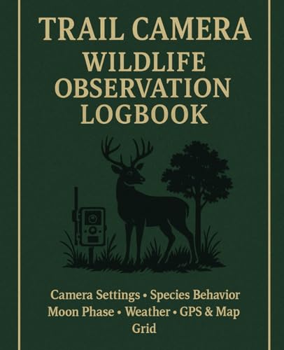 Trail Camera Wildlife Observation Logbook: Camera Settings • Species Behavior • Moon Phase • Weather • GPS & Map Grid