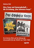 Ehre, Treue und Kameradschaft - die SS-Zeitung 'Das Schwarze Korps': Ein kritischer Blick auf die Zeitung der Schutzstaffel (SS) der NSDAP von 1935-1945