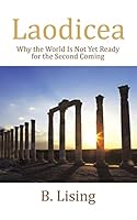 Laodicea: Why the World Is Not Yet Ready for the Second Coming 1482854678 Book Cover