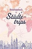  Reisetagebuch für Städtetrips: Städtereisen Tagebuch zum Selberschreiben und Ausfüllen mit Raum für 56 Reisetage voller Erinnerungen