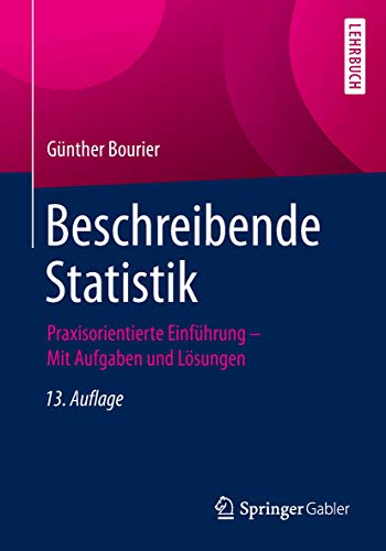 Beschreibende Statistik: Praxisorientierte Einführung - Mit Aufgaben und Lösungen