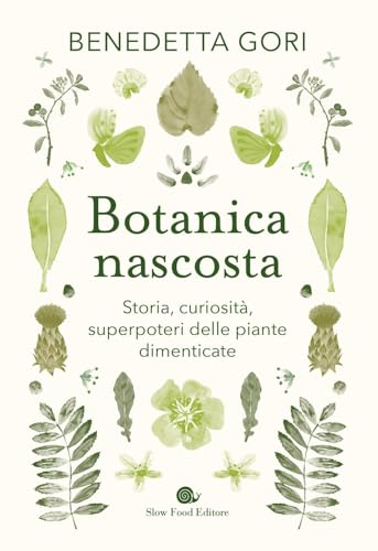 Botanica nascosta. Storia, curiosità, superpoteri delle piante dimenticate