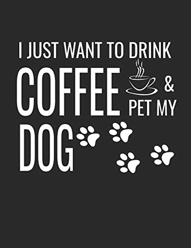 I Just Want To Drink Coffee And Pet My Dog: College Ruled Dog Lined Notebook A Composition Journal Planner, Blank Diary