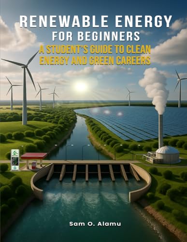 Renewable Energy for Beginners: A Student’s Guide to Clean Energy and Green Careers