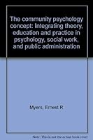 The community psychology concept: Integrating theory, education and practice in psychology, social work, and public administration 0819102911 Book Cover