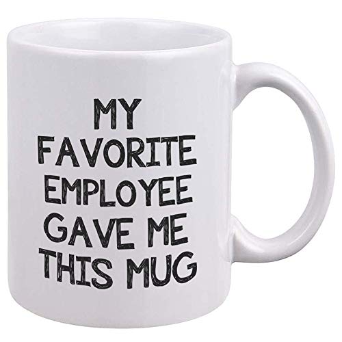 My Favorite Employee Gave Me This Mug