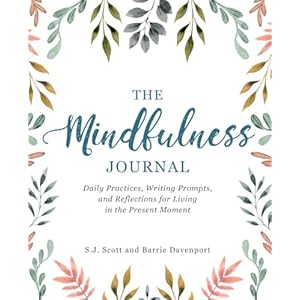 The Mindfulness Journal: Daily Practices, Writing Prompts, and Reflections for Living in the Present Moment Paperback – December 12, 2017