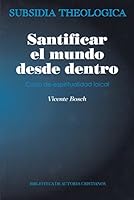 Santificar el mundo desde dentro: curso de espiritualidad laical 8422019566 Book Cover