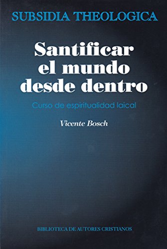 Santificar el mundo desde dentro: curso de espiritualidad laical: 6 (SUBSIDIA THEOLOGICA)
