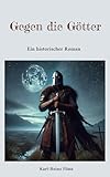  Gegen die Götter: Ein historischer Roman