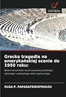 Grecka tragedia na amerykańskiej scenie do 1950 roku 6208667836 Book Cover