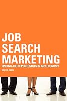 Job Search Marketing: Finding Job Opportunities in Any Economy 1439249024 Book Cover