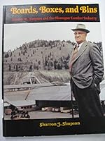 Boards, Boxes, and Bins: S.M. Simpson and the Okanagan Lumber Industry 0968843514 Book Cover
