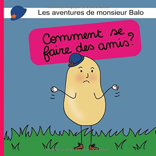 Télécharger Les aventures de monsieur Balo: Comment se faire des amis ? (Livre histoire et jeux pour enfant 2-6 Livre PDF Gratuit