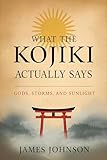 What the Kojiki Actually Says: Gods, Storms, and Sunlight (What the Scripture Actually Says)