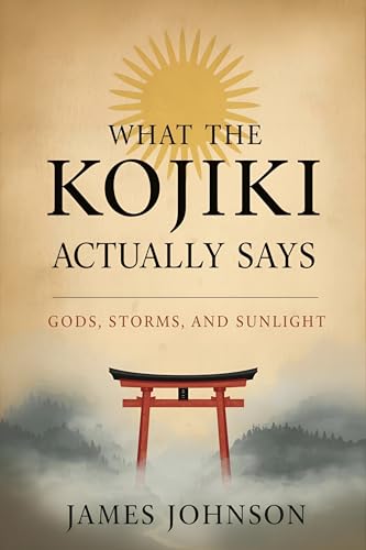 What the Kojiki Actually Says: Gods, Storms, and Sunlight (What the Scripture Actually Says)