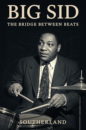 Big Sid: The Bridge Between Beats: How Sid Catlett Defined Swing, Bridged Bebop, and Quietly Shaped Modern Jazz Drumming