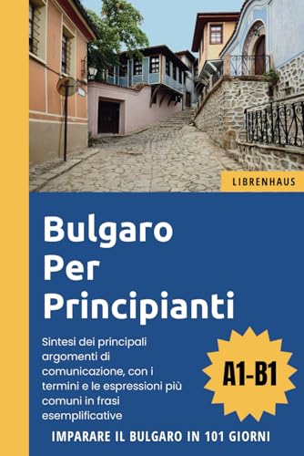 Bulgaro per principianti: Imparare il Bulgaro in 101 giorni (A1-B1