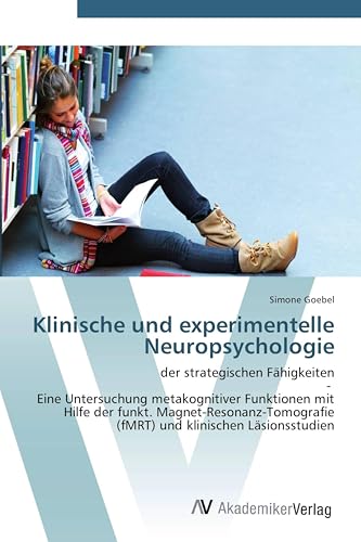 Klinische und experimentelle Neuropsychologie: der strategischen Fähigkeiten - Eine Untersuchung metakognitiver Funktionen mit Hilfe der funkt. ... (fMRT) und klinischen Läsionsstudien
