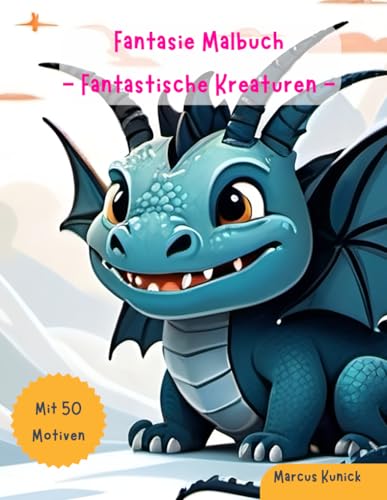 Fantasie Malbuch - Fantastische Kreaturen: Malspaß für Kinder ab 4 Jahren, mit 50 kreativen Motiven (Kreaturen-Ausmalspaß für Kinder)