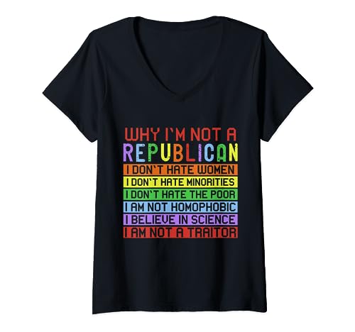 Why I'm Not A Republican - Reasons Anti Republican Camiseta Cuello V