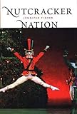 Nutcracker Nation: How an Old World Ballet Became a Christmas Tradition in the New World