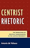 Centrist Rhetoric: The Production of Political Transcendence in the Clinton Presidency
