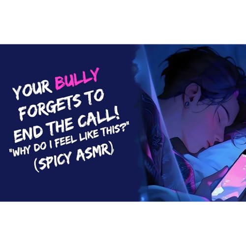 Your Bully Forgets To End The Call! "Why Do I Feel Like This?!" (Spicy ASMR) Podcast Por  arte de portada