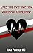 Erectile Dysfunction Protocol Guidebook: A Referenced Guide to Overcoming Erectile Dysfunction, Beating ED Naturally, Natural ED Vitamins, ED Creams, ED Supplements, and Erectile Dysfunction Aids.