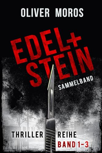 Edel & Stein-Thriller-Reihe: Band 1 bis 3: Sammelband (Kripo Berlin / Edel und Stein ermitteln)