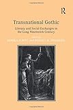 Transnational Gothic: Literary and Social Exchanges in the Long Nineteenth Century