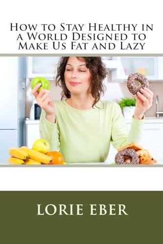 How to Stay Healthy in a World Designed to Make Us Fat and Lazy
