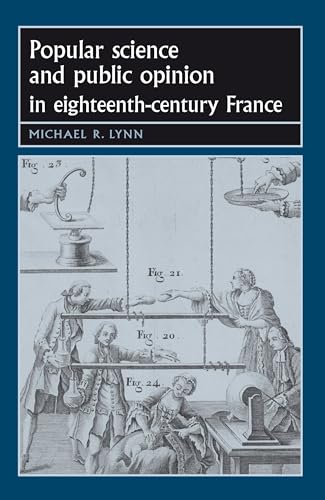 Popular science and public opinion in eighteenth-century France (Studies in Early Modern European History)