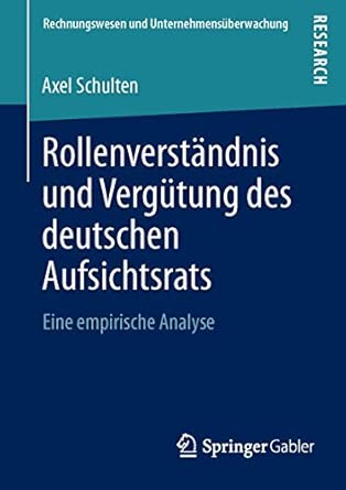 Rollenverständnis und Vergütung des deutschen Aufsichtsrats: Eine empirische Analyse 2013th Edition book cover